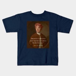 David Hume portrait and quote: But the life of a man is of no greater importance to the universe than that of an oyster. Kids T-Shirt